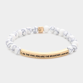 I Am The Vine ; You Are The Branches John 15 : 5 Message Natural Stone Stretch Bracelet