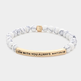 I Am With You Always Matt. 28 : 20 Message Natural Stone Stretch Bracelet