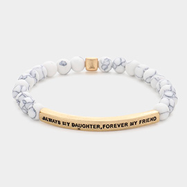 Always My Daughter, Forever My Friend Message Natural Stone Stretch Bracelet
