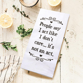 People say I acr like I dont care Message Kitchen Towel