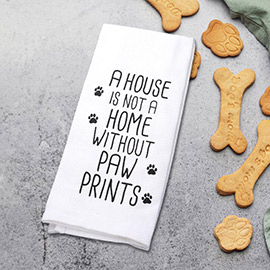 A House is not a Home without Paw Prints Message Kitchen Towel
