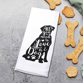 All you need is Love and a Dog Printed Kitchen Towel