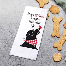 Dogs Welcome People Tolerated Message Dog Printed Kitchen Towel