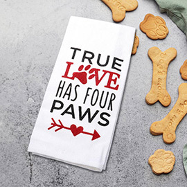True Love Has Four Paws Message Kitchen Towel