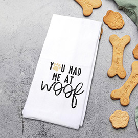You Had Me At Woof Message Kitchen Towel