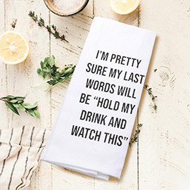 Im Pretty Sure My Last Words Will Be Message Kitchen Towel