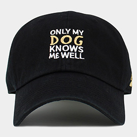 ONLY MY DOG KNOWS ME WELL Message Embroidered Baseball Cap