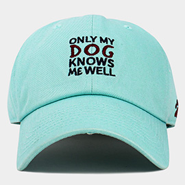 ONLY MY DOG KNOWS ME WELL Message Embroidered Baseball Cap