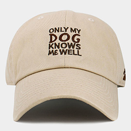 ONLY MY DOG KNOWS ME WELL Message Embroidered Baseball Cap